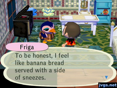 Friga: To be honest, I feel like banana bread served with a side of sneezes.