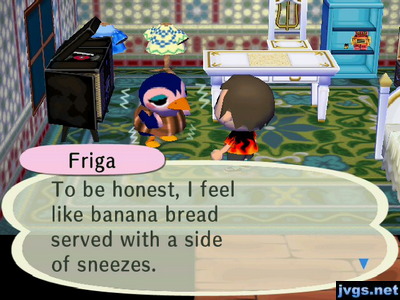Friga: To be honest, I feel like banana bread served with a side of sneezes.