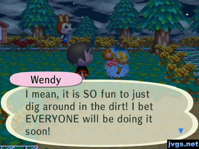 Wendy: I mean, it is SO fun to just dig around in the dirt! I bet EVERYONE will be doing it soon!