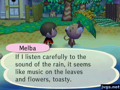 Melba: If I listen carefully to the sound of the rain, it seems like music on the leaves and flowers, toasty.