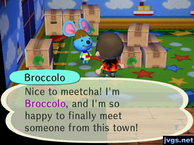 Broccolo: Nice to meetcha! I'm Broccolo, and I'm so happy to finally meet someone from this town!