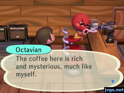 Octavian: The coffee here is rich and mysterious, much like myself.