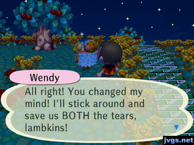 Wendy: All right! You changed my mind! I'll stick around and save us BOTH the tears, lambkins!
