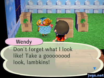 Wendy: Don't forget what I look like! Take a goooooood look, lambkins!