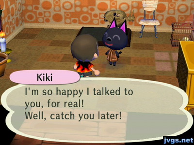 Kiki: I'm so happy I talked to you, for real! Well, catch you later!