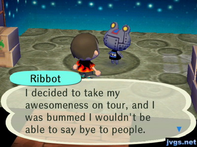 Ribbot: I decided to take my awesomeness on tour, and I was bummed I wouldn't be able to say bye to people.