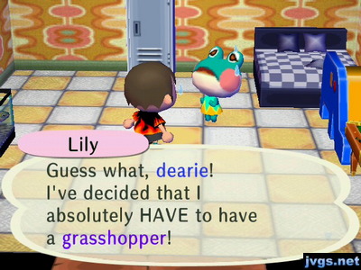 Lily: Guess what, dearie! I've decided that I absolutely HAVE to have a grasshopper!