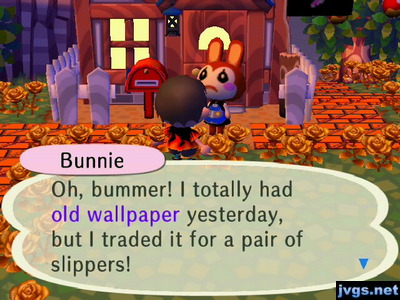 Bunnie: Oh, bummer! I totally had old wallpaper yesterday, but I traded it for a pair of slippers!