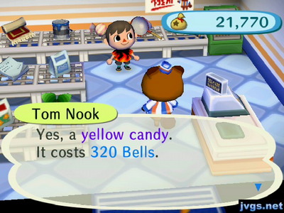 Tom Nook: Yes, a yellow candy. It costs 320 bells.