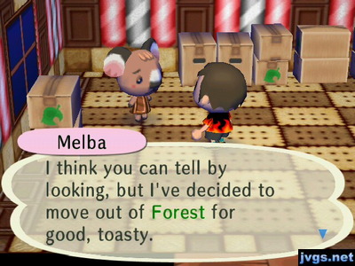 Melba: I think you can tell by looking, but I've decided to move out of Forest for good, toasty.