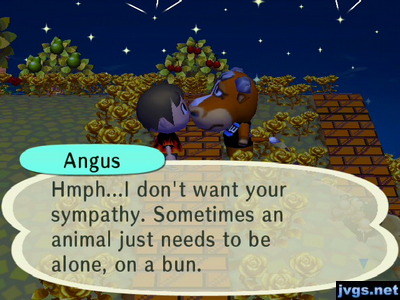 Angus: Hmph...I don't want your sympathy. Sometimes an animal just needs to be alone, on a bun.