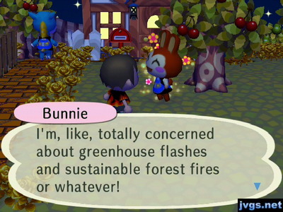 Bunnie: I'm, like, totally concerned about greenhouse flashes and sustainable forest fires or whatever!