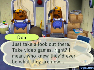 Don: Just take a look out there. Take video games, right? I mean, who knew they'd ever be what they are now...