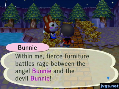 Bunnie: Within me, fierce furniture battles rage between the angel Bunnie and the devil Bunnie!