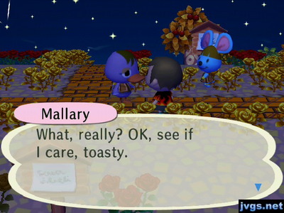 Mallary: What, really? OK, see if I care, toasty.