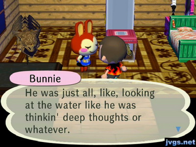 Bunnie: He was just all, like, looking at the water like he was thinkin' deep thoughts or whatever.