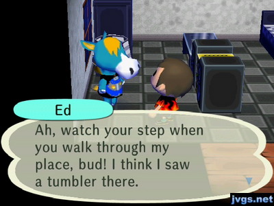 Ed: Ah, watch your step when you walk through my place, bud! I think I saw a tumbler there.