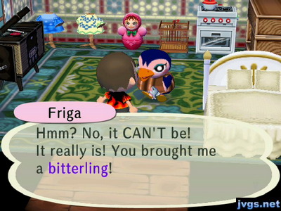 Friga: Hmm? No, it CAN'T be! It really is! You brought me a bitterling!