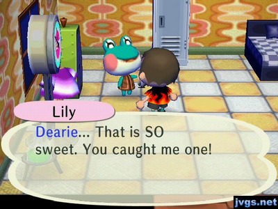 Lily: Dearie... That is SO sweet. You caught me one!