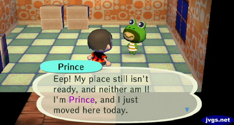 Prince: Eep! My place still isn't ready, and neither am I! I'm Prince, and I just moved here today.