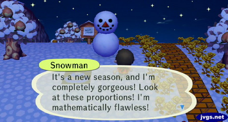 Snowman: It's a new season, and I'm completely gorgeous! Look at these proportions! I'm mathematically flawless!