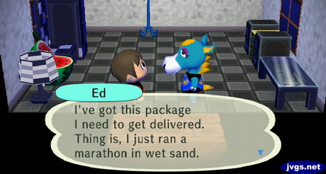 Ed: I've got this package I need to get delivered. Thing is, I just ran a marathon in wet sand.