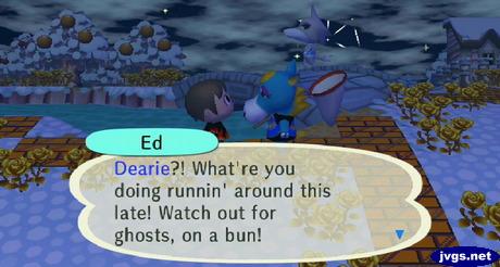 Ed: Dearie?! What're you doing runnin' around this late! Watch out for ghosts, on a bun!