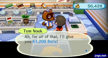 Tom Nook: Ah, for all of that, I'll give you 61,200 bells!