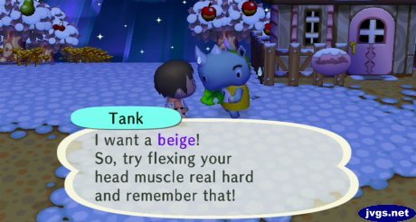 Tank: I want a beige! So, try flexing your head muscle real hard and remember that!