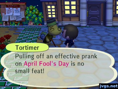 Tortimer: Pulling off an effective prank on April Fool's Day is no small feat!