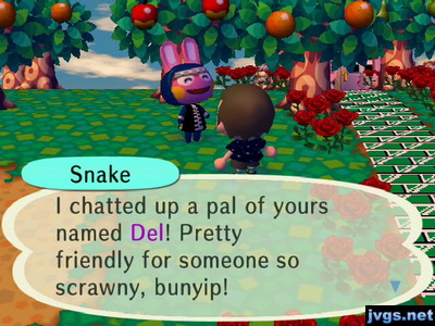 Snake: I chatted up a pal of yours named Del! Pretty friendly for someone so scrawny, bunyip!