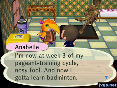 Anabelle: I'm now at week 3 of my pageant-training cycle, nosy fool. And now I gotta learn badminton.