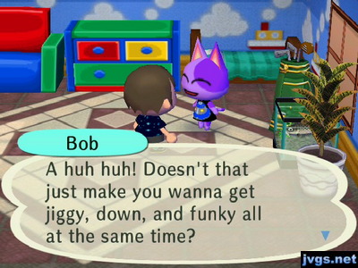Bob: A huh huh! Doesn't that just make you wanna get jiggy, down, and funky all at the same time?