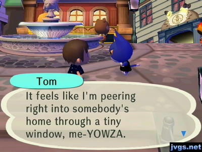 Tom, in the city: It feels like I'm peering right into somebody's home through a tiny window me-YOWZA.