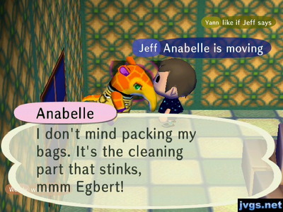 Anabelle: I don't mind packing my bags. It's the cleaning part that stinks, mmm Egbert!
