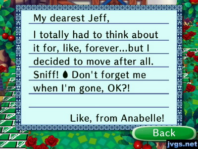 My dearest Jeff, I totally had to think about it for, like, forever...but I decided to move after all. Sniff! Don't forget me when I'm gone, OK?! -Like, from Anabelle!