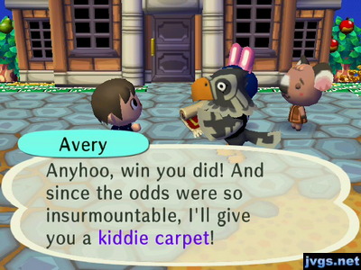 Avery: Anyhoo, win you did! And since the odds were so insurmountable, I'll give you a kiddie carpet!