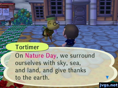 Tortimer: On Nature Day, we surround ourselves with sky, sea, and land, and give thanks to the earth.