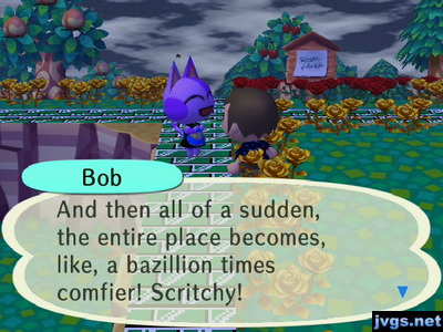 Bob: And then all of a sudden, the entire place becomes, like, a bazillion times comfier! Scritchy!