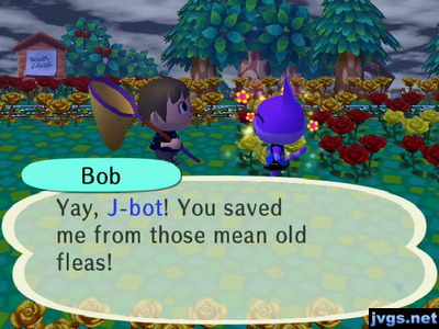 Bob: Yay, J-bot! You saved me from those mean old fleas!