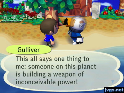 Gulliver: This all says one thing to me: someone on this planet is building a weapon of inconveivable power!