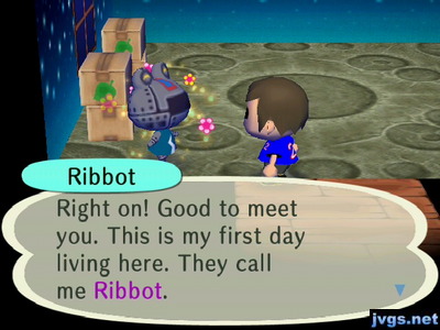 Ribbot: Right on! Good to meet you. This is my first day living here. They call me Ribbot.