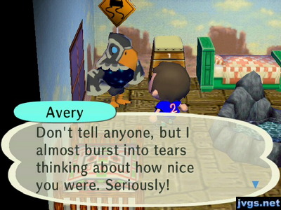 Avery: Don't tell anyone, but I almost burst into tears thinking about how nice you were. Seriously!
