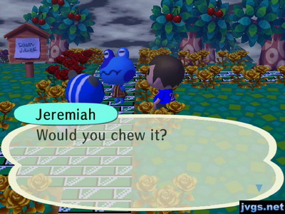 Jeremiah: Would you chew it?