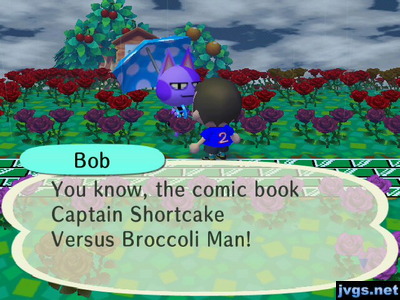 Bob: You know, the comic book Captain Shortcake Versus Broccoli Man!