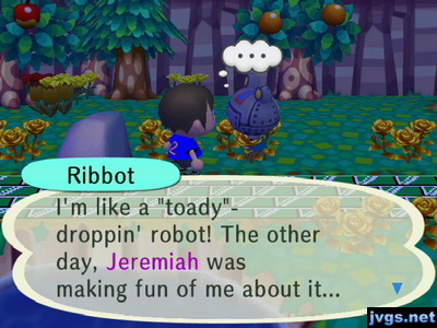 Ribbot: I'm like a toady-droppin' robot! The other day, Jeremiah was making fun of me about it...