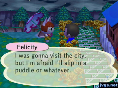 Felicity: I was gonna visit the city, but I'm afraid I'll slip in a puddle or whatever.