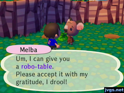 Melba: Um, I can give you a robo-table. Please accept it with my gratitude, I drool!