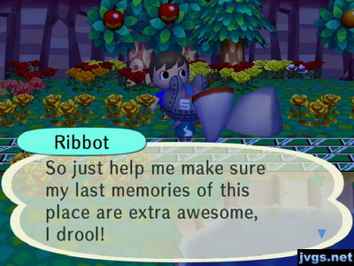 Ribbot: So just help me make sure my last memories of this place are extra awesome, I drool!