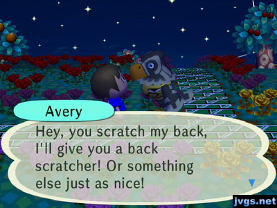 Avery: Hey, you scratch my back, I'll give you a back scratcher! Or something else just as nice!